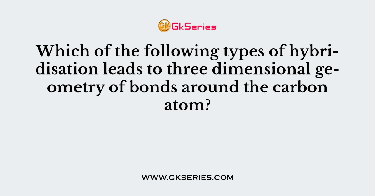 Which of the following types of hybridisation leads to three dimensional geometry of bonds around the carbon atom?