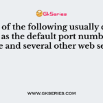 Which of the following usually considered as the default port number of apache and several other web servers?