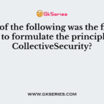 Which of the following was the first alliance to formulate the principles of CollectiveSecurity?