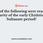 Which of the following were reasons for popularity of the early Chishtis in the Sultanate period?