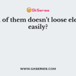 Which of them doesn’t loose electrons easily?