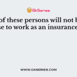 Which of these persons will not be given a license to work as an insurance agent?
