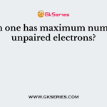 Which one has maximum number of unpaired electrons?