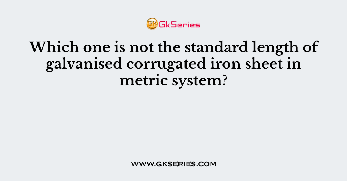 Which one is not the standard length of galvanised corrugated iron sheet in metric system?