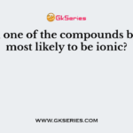 Which one of the compounds below is most likely to be ionic?