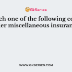 Which one of the following comes under miscellaneous insurance?.
