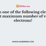 Which one of the following elements exhibit maximum number of valence electrons?