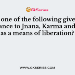 Which one of the following gives equal importance to Jnana, Karma and Bhakti as a means of liberation?