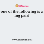 Which one of the following is a matching pair?