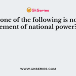 Which one of the following is not an element of national power?