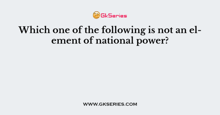Which One Of The Following Is Not An Element Of National Power 