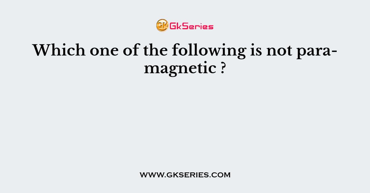 Which one of the following is not paramagnetic ?