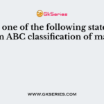 Which one of the following statements is true in ABC classification of materials?