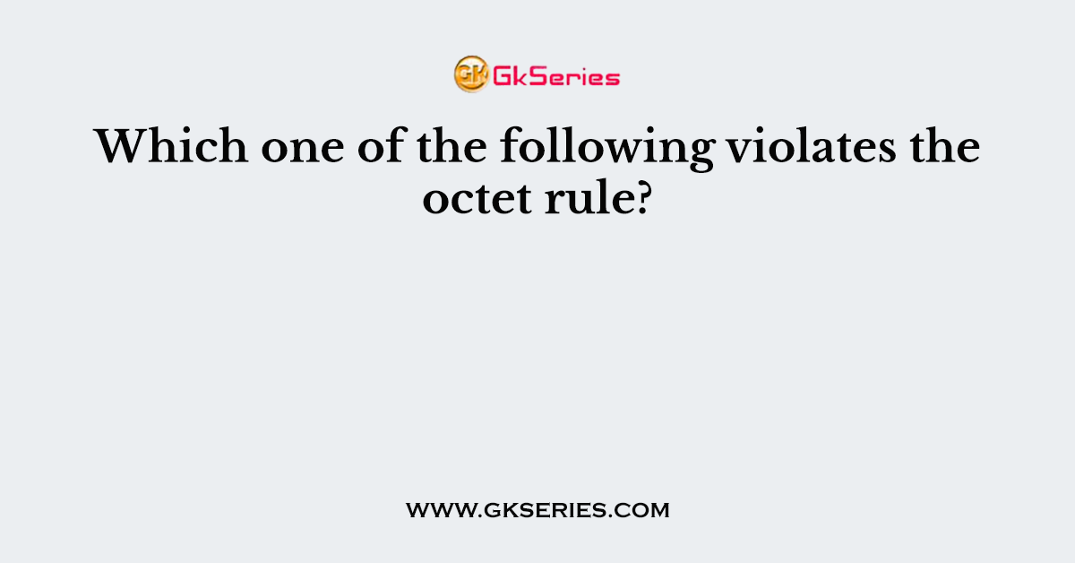 Which one of the following violates the octet rule?