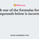Which one of the formulas for ionic compounds below is incorrect?