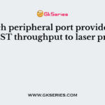 Which peripheral port provides the FASTEST throughput to laser printers?