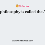 Which philosophy is called the Advaita?