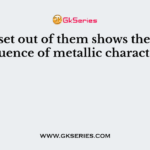 Which set out of them shows the correct sequence of metallic characters?