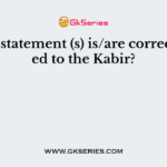 Which statement (s) is/are correct related to the Kabir?