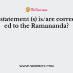 Which statement (s) is/are correct related to the Ramananda?