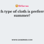 Which type of cloth is preferred in summer?