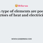 Which type of elements are poor conductors of heat and electricity?