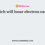 Which will loose electron easily?