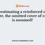 While estimating a reinforced cement structure, the omitted cover of concrete is assumed?