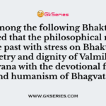 Who among the following Bhakti Saints blended that the philosophical monist of the past with stress on Bhakti