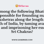 Who among the following Bhati Saints was responsible for founding many punyakshetras along the length and breadth of India