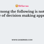 Who among the following is not an advocate of decision making approach?