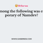 Who among the following was contemporary of Namdev?