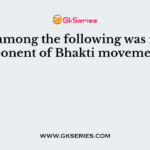 Who among the following was not an exponent of Bhakti movement ?