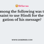 Who among the following was the first Bhakti saint to use Hindi for the propagation of his message?