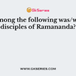Who among the following was/were not disciples of Ramananda?