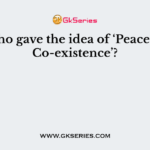 Who gave the idea of ‘Peaceful Co-existence’?