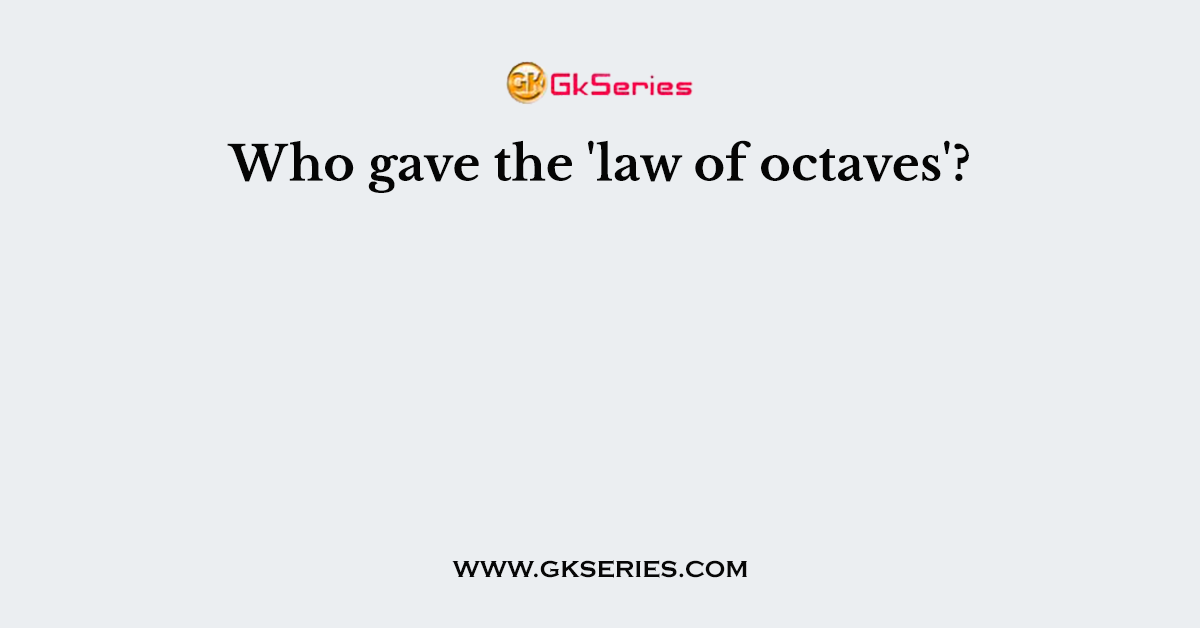 Who gave the 'law of octaves'?