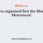 Who organised first the Bhakti Movement?