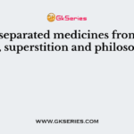 Who separated medicines from religion, superstition and philosophy?