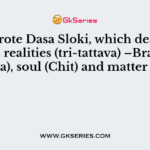 Who wrote Dasa Sloki, which deals with three realities (tri-tattava) –Brahma (Krishna), soul (Chit) and matter (Achit)?