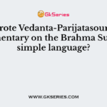 Who wrote Vedanta-Parijatasourabha, a commentary on the Brahma Sutra, in simple language?