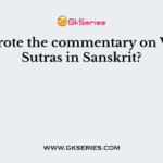 Who wrote the commentary on Vedanta Sutras in Sanskrit?