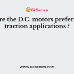 Why are the D.C. motors preferred for traction applications ?