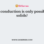Why conduction is only possible in solids?