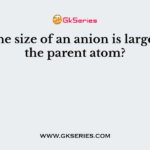 Why the size of an anion is larger than the parent atom?