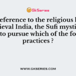 With reference to the religious history of medieval India, the Sufi mystics were known to pursue which of the following practices ?