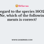 With regard to the species 16O2-, 19F- and 20Ne, which of the following statements is correct?