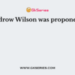 Woodrow Wilson was proponent of