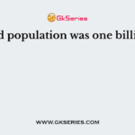 World population was one billion in