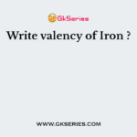 Write valency of Iron ?